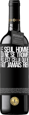 39,95 € Envoi gratuit | Vin rouge Édition RED MBE Réserve Le seul homme qui ne se trompe pas est celui qui ne fait jamais rien Étiquette Noire. Étiquette personnalisable Réserve 12 Mois Récolte 2016 Tempranillo