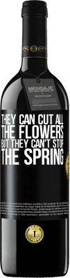 39,95 € 送料無料 | 赤ワイン REDエディション MBE 予約する 彼らはすべての花を切ることができますが、彼らは春を止めることはできません ブラックラベル. カスタマイズ可能なラベル 予約する 12 月 収穫 2016 Tempranillo