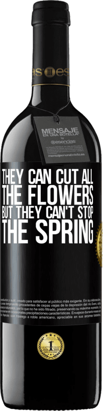 39,95 € 送料無料 | 赤ワイン REDエディション MBE 予約する 彼らはすべての花を切ることができますが、彼らは春を止めることはできません ブラックラベル. カスタマイズ可能なラベル 予約する 12 月 収穫 2014 Tempranillo