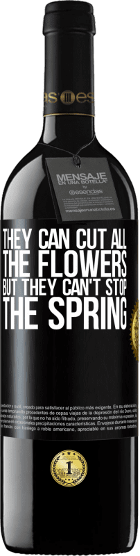 39,95 € Free Shipping | Red Wine RED Edition MBE Reserve They can cut all the flowers, but they can't stop the spring Black Label. Customizable label Reserve 12 Months Harvest 2015 Tempranillo