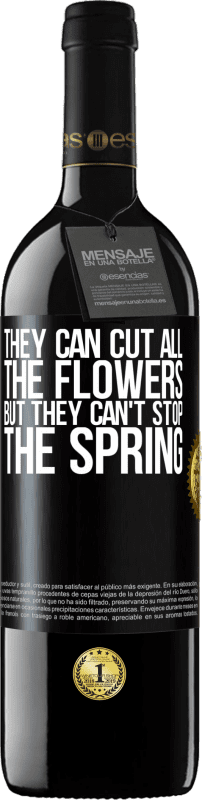 39,95 € Free Shipping | Red Wine RED Edition MBE Reserve They can cut all the flowers, but they can't stop the spring Black Label. Customizable label Reserve 12 Months Harvest 2016 Tempranillo
