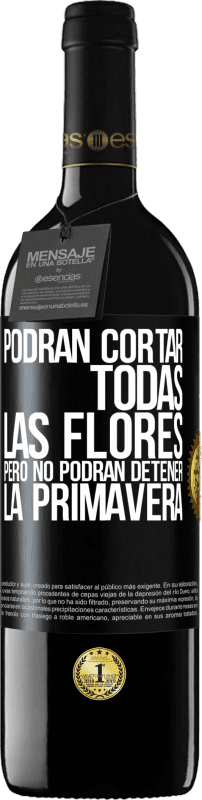 39,95 € Envío gratis | Vino Tinto Edición RED MBE Reserva Podrán cortar todas las flores, pero no podrán detener la primavera Etiqueta Negra. Etiqueta personalizable Reserva 12 Meses Cosecha 2015 Tempranillo