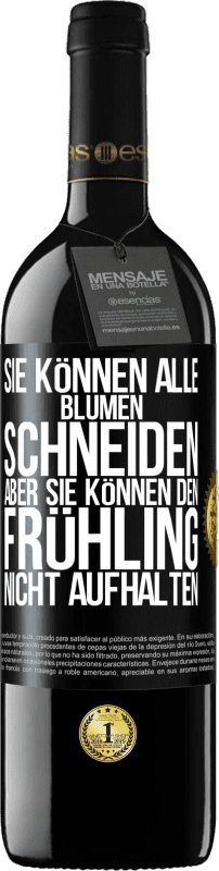 39,95 € Kostenloser Versand | Rotwein RED Ausgabe MBE Reserve Sie können alle Blumen schneiden, aber sie können den Frühling nicht aufhalten Schwarzes Etikett. Anpassbares Etikett Reserve 12 Monate Ernte 2015 Tempranillo