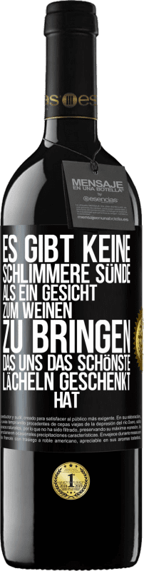 39,95 € Kostenloser Versand | Rotwein RED Ausgabe MBE Reserve Es gibt keine schlimmere Sünde, als ein Gesicht zum Weinen zu bringen, das uns das schönste Lächeln geschenkt hat Schwarzes Etikett. Anpassbares Etikett Reserve 12 Monate Ernte 2015 Tempranillo