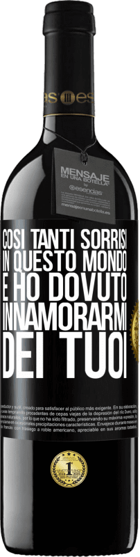 39,95 € Spedizione Gratuita | Vino rosso Edizione RED MBE Riserva Così tanti sorrisi in questo mondo, e ho dovuto innamorarmi dei tuoi Etichetta Nera. Etichetta personalizzabile Riserva 12 Mesi Raccogliere 2015 Tempranillo