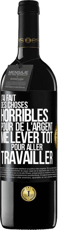 39,95 € Envoi gratuit | Vin rouge Édition RED MBE Réserve J'ai fait des choses horribles pour de l'argent. Me lever tôt pour aller travailler Étiquette Noire. Étiquette personnalisable Réserve 12 Mois Récolte 2015 Tempranillo