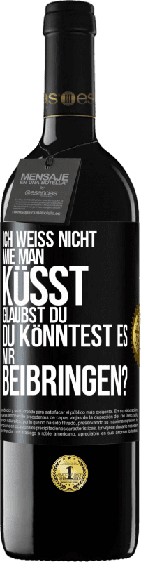 39,95 € Kostenloser Versand | Rotwein RED Ausgabe MBE Reserve Ich weiß nicht, wie man küsst. Glaubst du, du könntest es mir beibringen? Schwarzes Etikett. Anpassbares Etikett Reserve 12 Monate Ernte 2015 Tempranillo