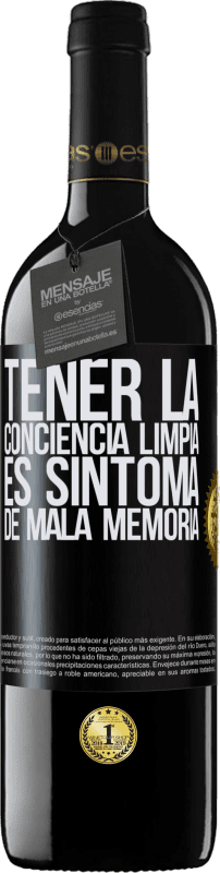 39,95 € Envío gratis | Vino Tinto Edición RED MBE Reserva Tener la conciencia limpia es síntoma de mala memoria Etiqueta Negra. Etiqueta personalizable Reserva 12 Meses Cosecha 2015 Tempranillo