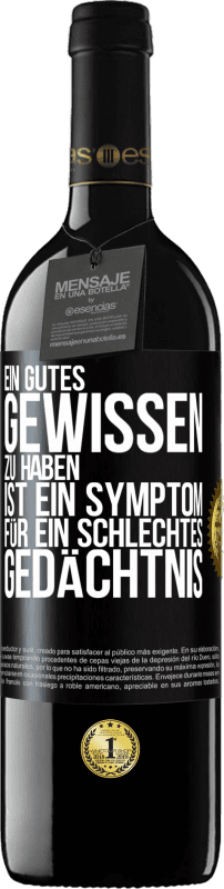 39,95 € Kostenloser Versand | Rotwein RED Ausgabe MBE Reserve Ein gutes Gewissen zu haben ist ein Symptom für ein schlechtes Gedächtnis Schwarzes Etikett. Anpassbares Etikett Reserve 12 Monate Ernte 2015 Tempranillo