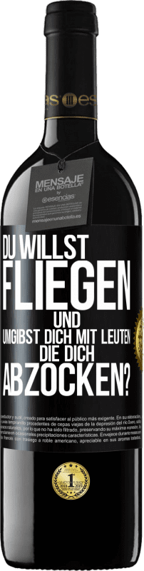 39,95 € Kostenloser Versand | Rotwein RED Ausgabe MBE Reserve Du willst fliegen und umgibst dich mit Leuten, die dich abzocken? Schwarzes Etikett. Anpassbares Etikett Reserve 12 Monate Ernte 2015 Tempranillo