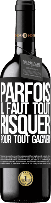 39,95 € Envoi gratuit | Vin rouge Édition RED MBE Réserve Parfois, il faut tout risquer pour tout gagner Étiquette Noire. Étiquette personnalisable Réserve 12 Mois Récolte 2015 Tempranillo