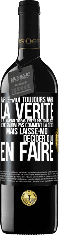 39,95 € Envoi gratuit | Vin rouge Édition RED MBE Réserve Parle-moi toujours avec la vérité. Je ne l'aimerai probablement pas toujours ou je ne saurai pas comment la gérer mais laisse-mo Étiquette Noire. Étiquette personnalisable Réserve 12 Mois Récolte 2015 Tempranillo