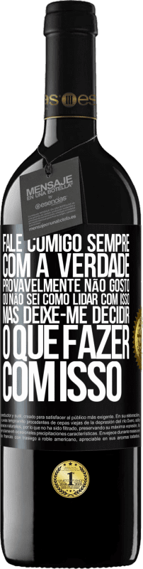 39,95 € Envio grátis | Vinho tinto Edição RED MBE Reserva Fale comigo sempre com a verdade. Provavelmente não gosto, ou não sei como lidar com isso, mas deixe-me decidir o que fazer Etiqueta Preta. Etiqueta personalizável Reserva 12 Meses Colheita 2015 Tempranillo