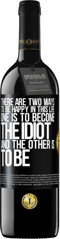 39,95 € Free Shipping | Red Wine RED Edition MBE Reserve There are two ways to be happy in this life. One is to become the idiot, and the other is to be Black Label. Customizable label Reserve 12 Months Harvest 2016 Tempranillo