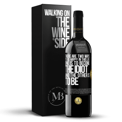 «There are two ways to be happy in this life. One is to become the idiot, and the other is to be» RED Edition MBE Reserve