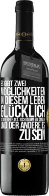 39,95 € Kostenloser Versand | Rotwein RED Ausgabe MBE Reserve Es gibt zwei Möglichkeiten in diesem Leben, glücklich zu sein. Einer ist, sich dumm zu stellen, und der andere es zu sein Schwarzes Etikett. Anpassbares Etikett Reserve 12 Monate Ernte 2014 Tempranillo