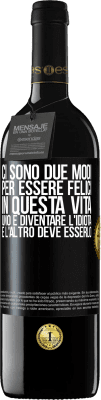 39,95 € Spedizione Gratuita | Vino rosso Edizione RED MBE Riserva Ci sono due modi per essere felici in questa vita. Uno è diventare l'idiota, e l'altro deve esserlo Etichetta Nera. Etichetta personalizzabile Riserva 12 Mesi Raccogliere 2014 Tempranillo