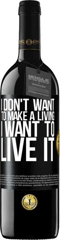 39,95 € Free Shipping | Red Wine RED Edition MBE Reserve I don't want to make a living, I want to live it Black Label. Customizable label Reserve 12 Months Harvest 2015 Tempranillo