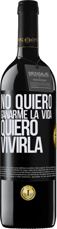 39,95 € Envío gratis | Vino Tinto Edición RED MBE Reserva No quiero ganarme la vida, quiero vivirla Etiqueta Negra. Etiqueta personalizable Reserva 12 Meses Cosecha 2015 Tempranillo