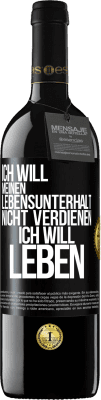 39,95 € Kostenloser Versand | Rotwein RED Ausgabe MBE Reserve Ich will meinen Lebensunterhalt nicht verdienen, ich will leben Schwarzes Etikett. Anpassbares Etikett Reserve 12 Monate Ernte 2015 Tempranillo