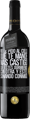 39,95 € Envío gratis | Vino Tinto Edición RED MBE Reserva No le pido al cielo que te mande más castigo, que estés durmiendo con otra y estés soñando conmigo Etiqueta Negra. Etiqueta personalizable Reserva 12 Meses Cosecha 2015 Tempranillo