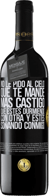 39,95 € Envío gratis | Vino Tinto Edición RED MBE Reserva No le pido al cielo que te mande más castigo, que estés durmiendo con otra y estés soñando conmigo Etiqueta Negra. Etiqueta personalizable Reserva 12 Meses Cosecha 2016 Tempranillo