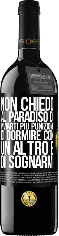 39,95 € Spedizione Gratuita | Vino rosso Edizione RED MBE Riserva Non chiedo al paradiso di inviarti più punizione, di dormire con un altro e di sognarmi Etichetta Nera. Etichetta personalizzabile Riserva 12 Mesi Raccogliere 2015 Tempranillo