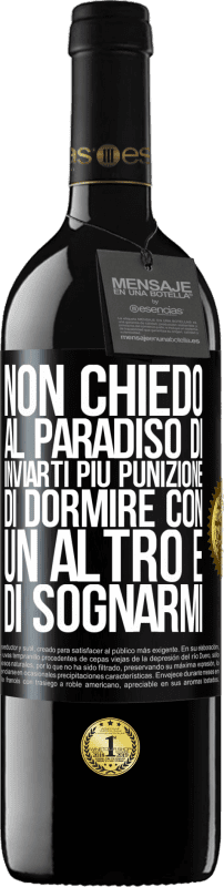 39,95 € Spedizione Gratuita | Vino rosso Edizione RED MBE Riserva Non chiedo al paradiso di inviarti più punizione, di dormire con un altro e di sognarmi Etichetta Nera. Etichetta personalizzabile Riserva 12 Mesi Raccogliere 2016 Tempranillo