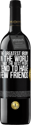 39,95 € 送料無料 | 赤ワイン REDエディション MBE 予約する 世界で最も皮肉なことは、最高の人には友人がほとんどいないということです ブラックラベル. カスタマイズ可能なラベル 予約する 12 月 収穫 2016 Tempranillo