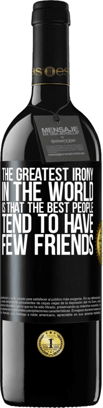 39,95 € Free Shipping | Red Wine RED Edition MBE Reserve The greatest irony in the world is that the best people tend to have few friends Black Label. Customizable label Reserve 12 Months Harvest 2015 Tempranillo