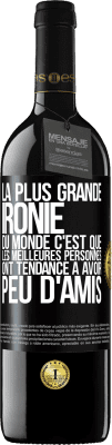 39,95 € Envoi gratuit | Vin rouge Édition RED MBE Réserve La plus grande ironie du monde c'est que les meilleures personnes ont tendance à avoir peu d'amis Étiquette Noire. Étiquette personnalisable Réserve 12 Mois Récolte 2015 Tempranillo