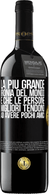 39,95 € Spedizione Gratuita | Vino rosso Edizione RED MBE Riserva La più grande ironia del mondo è che le persone migliori tendono ad avere pochi amici Etichetta Nera. Etichetta personalizzabile Riserva 12 Mesi Raccogliere 2014 Tempranillo