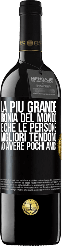 39,95 € Spedizione Gratuita | Vino rosso Edizione RED MBE Riserva La più grande ironia del mondo è che le persone migliori tendono ad avere pochi amici Etichetta Nera. Etichetta personalizzabile Riserva 12 Mesi Raccogliere 2015 Tempranillo