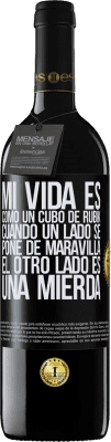 39,95 € Envío gratis | Vino Tinto Edición RED MBE Reserva Mi vida es como un cubo de rubik. Cuando un lado se pone de maravilla, el otro lado es una mierda Etiqueta Negra. Etiqueta personalizable Reserva 12 Meses Cosecha 2014 Tempranillo