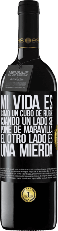 39,95 € Envío gratis | Vino Tinto Edición RED MBE Reserva Mi vida es como un cubo de rubik. Cuando un lado se pone de maravilla, el otro lado es una mierda Etiqueta Negra. Etiqueta personalizable Reserva 12 Meses Cosecha 2015 Tempranillo