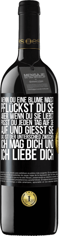 39,95 € Kostenloser Versand | Rotwein RED Ausgabe MBE Reserve Wenn du eine Blume magst, pflückst du sie. Aber wenn du sie liebst, passt du jeden Tag auf sie auf und gießt sie Schwarzes Etikett. Anpassbares Etikett Reserve 12 Monate Ernte 2015 Tempranillo