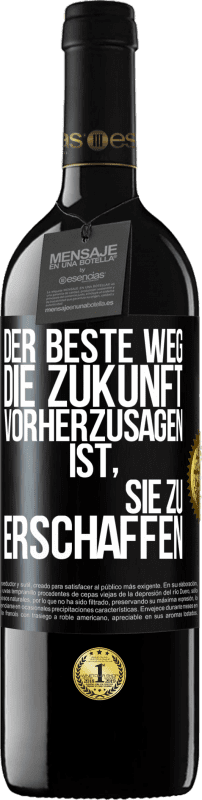 39,95 € Kostenloser Versand | Rotwein RED Ausgabe MBE Reserve Der beste Weg, die Zukunft vorherzusagen, ist, sie zu erschaffen Schwarzes Etikett. Anpassbares Etikett Reserve 12 Monate Ernte 2015 Tempranillo