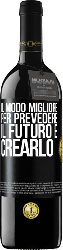 39,95 € Spedizione Gratuita | Vino rosso Edizione RED MBE Riserva Il modo migliore per prevedere il futuro è crearlo Etichetta Nera. Etichetta personalizzabile Riserva 12 Mesi Raccogliere 2015 Tempranillo