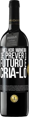 39,95 € Envio grátis | Vinho tinto Edição RED MBE Reserva A melhor maneira de prever o futuro é criá-lo Etiqueta Preta. Etiqueta personalizável Reserva 12 Meses Colheita 2015 Tempranillo