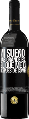 39,95 € Envío gratis | Vino Tinto Edición RED MBE Reserva Mi sueño más grande es… ¡el que me da después de comer! Etiqueta Negra. Etiqueta personalizable Reserva 12 Meses Cosecha 2014 Tempranillo