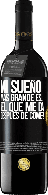 39,95 € Envío gratis | Vino Tinto Edición RED MBE Reserva Mi sueño más grande es… ¡el que me da después de comer! Etiqueta Negra. Etiqueta personalizable Reserva 12 Meses Cosecha 2015 Tempranillo