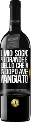 39,95 € Spedizione Gratuita | Vino rosso Edizione RED MBE Riserva Il mio sogno più grande è ... quello che mi dà dopo aver mangiato! Etichetta Nera. Etichetta personalizzabile Riserva 12 Mesi Raccogliere 2014 Tempranillo