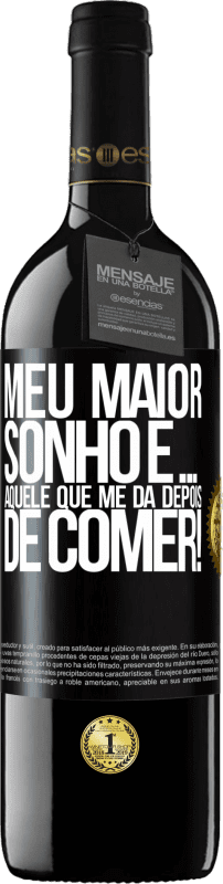 39,95 € Envio grátis | Vinho tinto Edição RED MBE Reserva Meu maior sonho é ... aquele que me dá depois de comer! Etiqueta Preta. Etiqueta personalizável Reserva 12 Meses Colheita 2015 Tempranillo