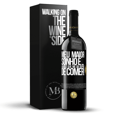«Meu maior sonho é ... aquele que me dá depois de comer!» Edição RED MBE Reserva