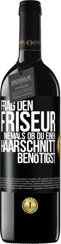 39,95 € Kostenloser Versand | Rotwein RED Ausgabe MBE Reserve Frag den Friseur niemals, ob du einen Haarschnitt benötigst Schwarzes Etikett. Anpassbares Etikett Reserve 12 Monate Ernte 2015 Tempranillo