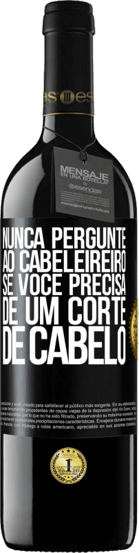 39,95 € Envio grátis | Vinho tinto Edição RED MBE Reserva Nunca pergunte ao cabeleireiro se você precisa de um corte de cabelo Etiqueta Preta. Etiqueta personalizável Reserva 12 Meses Colheita 2015 Tempranillo