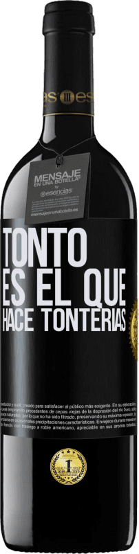 39,95 € Envío gratis | Vino Tinto Edición RED MBE Reserva Tonto es el que hace tonterías Etiqueta Negra. Etiqueta personalizable Reserva 12 Meses Cosecha 2015 Tempranillo