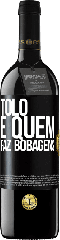 39,95 € Envio grátis | Vinho tinto Edição RED MBE Reserva Tolo é quem faz bobagens Etiqueta Preta. Etiqueta personalizável Reserva 12 Meses Colheita 2016 Tempranillo