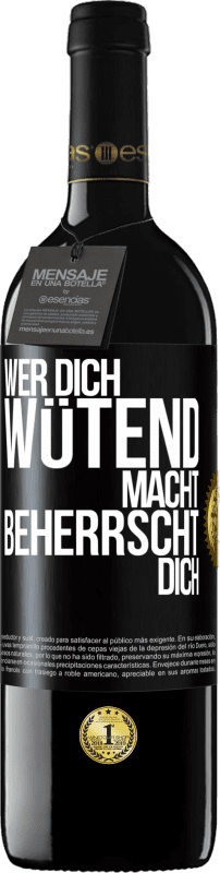 39,95 € Kostenloser Versand | Rotwein RED Ausgabe MBE Reserve Wer dich wütend macht, beherrscht dich Schwarzes Etikett. Anpassbares Etikett Reserve 12 Monate Ernte 2015 Tempranillo