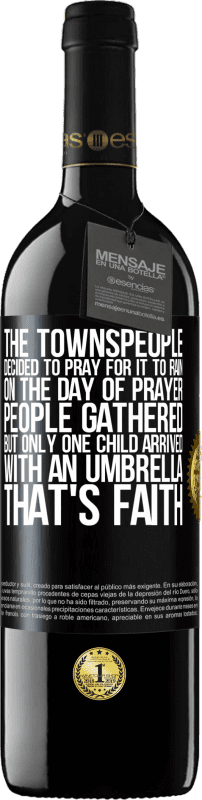 39,95 € Free Shipping | Red Wine RED Edition MBE Reserve The townspeople decided to pray for it to rain. On the day of prayer, people gathered, but only one child arrived with an Black Label. Customizable label Reserve 12 Months Harvest 2015 Tempranillo